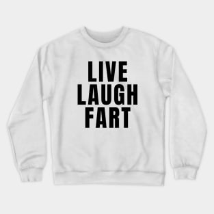 Live Laugh Fart Crewneck Sweatshirt